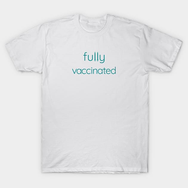 Fully Vaccinated T-Shirt by PeachesPaisleyProton